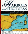 Harbors and High Seas: A Map Book and Geographical Guide to the Aubrey/Maturin Novels of Patrick O'Brian by Dean King