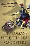The Romans Were the Real Gangsters by Joshua Wright, John Wright