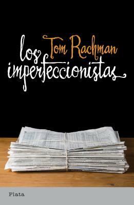 Los Imperfeccionistas = The Imperfectionists by Tom Rachman