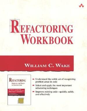 Refactoring Workbook by William C. Wake