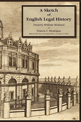 A Sketch of English Legal History by Francis C. Montague, Frederic W. Maitland