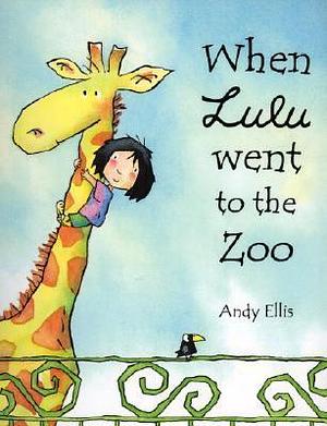 When Lulu Went To the Zoo by Andy Ellis, Andy Ellis