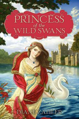 Princess of the Wild Swans by Diane Zahler