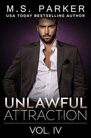 Unlawful Attraction Vol. 4 by M.S. Parker