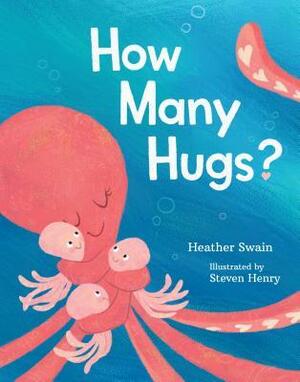 How Many Hugs? by Steven Henry, Heather Swain