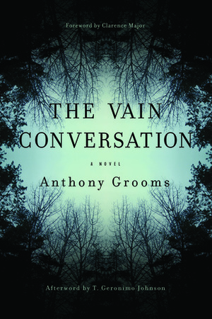The Vain Conversation: A Novel by Anthony Grooms
