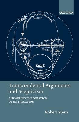 Transcendental Arguments and Scepticism: Answering the Question of Justification by Robert Stern