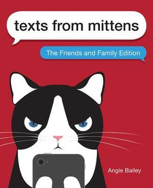 Texts from Mittens: The Friends and Family Edition by Angie Bailey