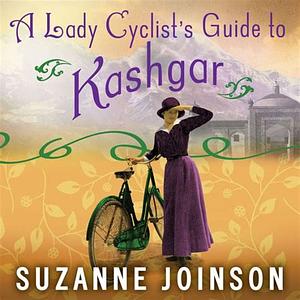 A Lady Cyclists Guide to Kashgar by Suzanne Joinson