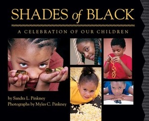 Shades of Black: A Celebration of Our Children by Sandra L. Pinkney, Myles C. Pinkney