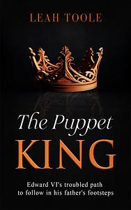The Puppet King by Leah Toole