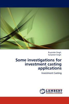 Some Investigations for Investment Casting Applications by Sunpreet Singh, Rupinder Singh