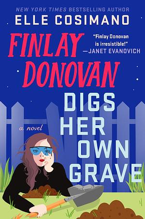 Finlay Donovan Digs Her Own Grave: The Addictive and Hilarious New York Times Bestselling Series Returns! by Elle Cosimano