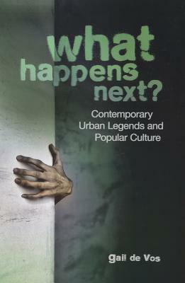 What Happens Next?: Contemporary Urban Legends and Popular Culture by Gail De Vos