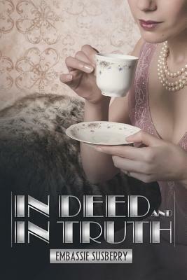 In Deed and in Truth by Embassie Susberry