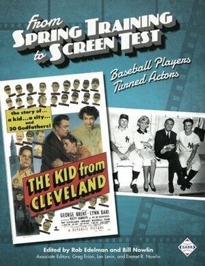 From Spring Training to Screen Test: Baseball Players Turned Actors by Mark Souder, Richard J. Puerzer, Charlie Bevis, Len Levin, Maxwell Kates, Lawrence Baldasarro, Joe Wancho, Rob Edelman, Jay Hurd, Gregory H. Wolf, Bill Nowlin, Emmet R. Nowlin, Audrey Apfel, Greg Erion, Alan Cohen