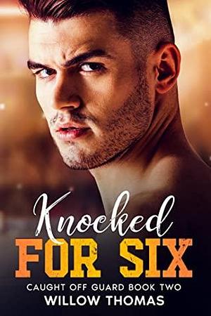 Knocked for Six by Willow Thomas