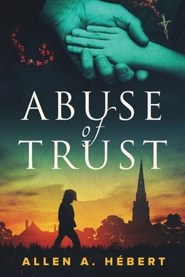 Abuse of Trust: Healing from Clerical Sexual Abuse by Denae L. Hébert