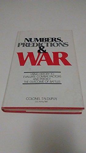 Numbers, Predictions, and War: Using History to Evaluate Combat Factors and Predict the Outcome of Battles by Trevor Nevitt Dupuy