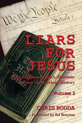 Liars For Jesus: The Religious Right's Alternate Version of American History, Vol. 2 by Chris Rodda