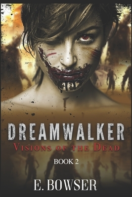 Dream Walker Visions of the Dead Book 2: Visions of the Dead by E. Bowser