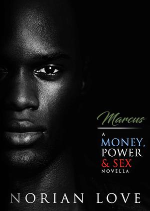 Marcus: A Money, Power & Sex Novella by Norian Love