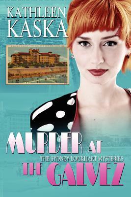 Murder at the Galvez: A Sydney Lockhart Mystery by Kathleen Kaska