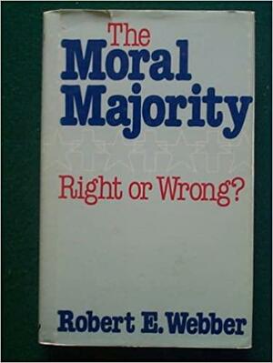 The Moral Majority, Right Or Wrong? by Robert E. Webber