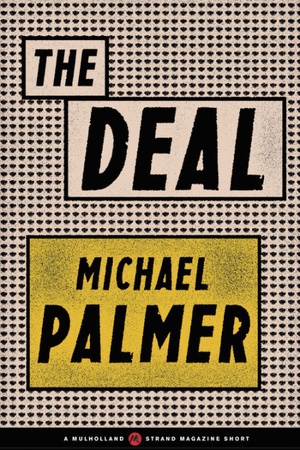 The Deal (A Mulholland / Strand Magazine Short) by Michael Palmer