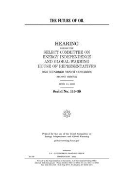 The future of oil by United S. Congress, Select Committee on Energy Inde (house), United States House of Representatives