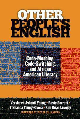 Other People's English: Code-Meshing, Code-Switching, and African American Literacy by Vershawn Ashanti Young, Rusty Barrett, Y'Shanda Young-Rivera