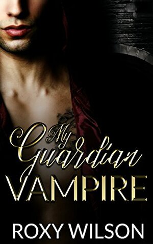 My Guardian Vampire by Roxy Wilson