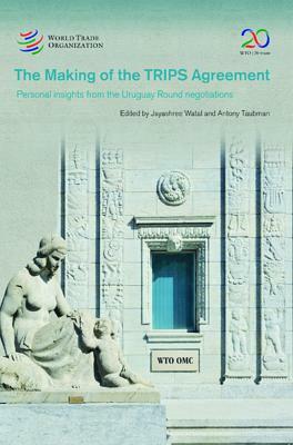 The Making of the Trips Agreement: Personal Insights from the Uruguay Round Negotiations by World Tourism Organization