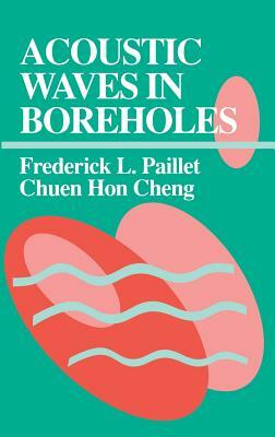 Acoustic Waves in Boreholes by Chuen Hon Cheng, Frederick L. Paillet