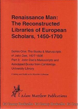 Renaissance Man: The Reconstructed Libraries of European Scholars, 1450-1700 by John Dee