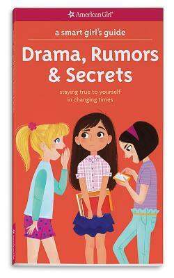 A Smart Girl's Guide: Drama, Rumors & Secrets: Staying True to Yourself in Changing Times by Nancy Holyoke