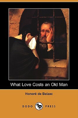 What Love Costs an Old Man (Dodo Press) by Honoré de Balzac