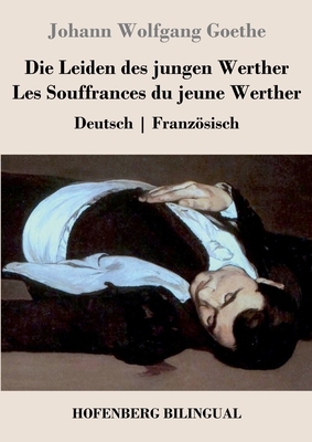 Die Leiden des jungen Werther / Les Souffrances du jeune Werther: Deutsch - Französisch by Johann Wolfgang von Goethe