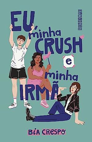 Eu, minha crush e minha irmã  by Bia Crespo