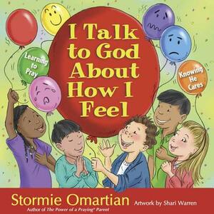 I Talk to God about How I Feel by Stormie Omartian