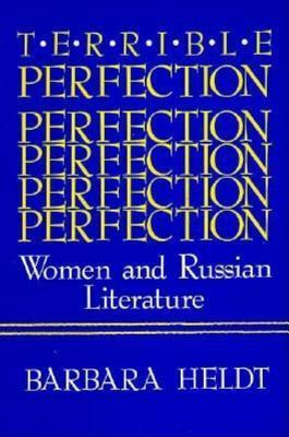 Terrible Perfection: Women and Russian Literature by Barbara Heldt