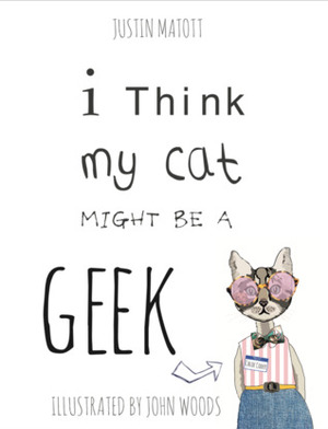 I Think My Cat Might Be A Geek by Justin Matott