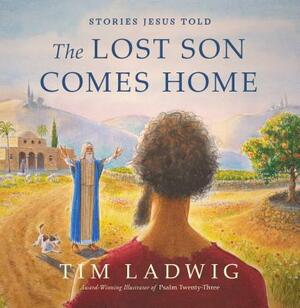 Stories Jesus Told: The Lost Son Comes Home by Tim Ladwig