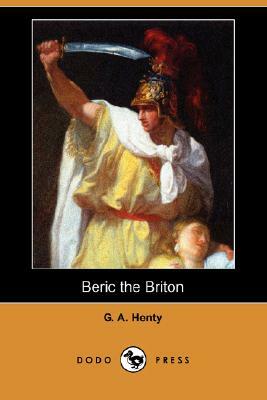 Beric the Briton (Dodo Press) by G.A. Henty