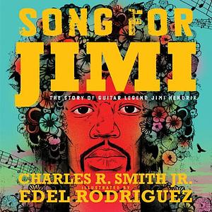 Song for Jimi: The Story of Guitar Legend Jimi Hendrix by Charles R. Smith, Charles R. Smith, Edel Rodriguez