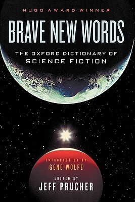 Brave New Words by Jeff Prucher, Gene Wolfe