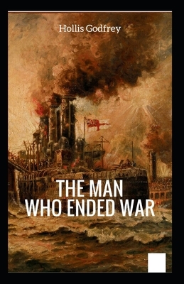 The Man Who Ended War Illustrated by Hollis Godfrey