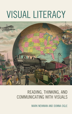 Visual Literacy: Reading, Thinking, and Communicating with Visuals by Donna Ogle, Mark Newman