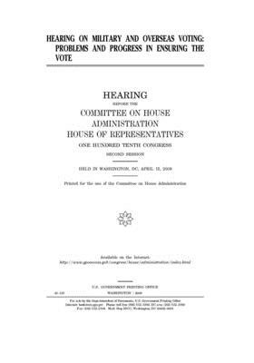 Hearing on military and overseas voting: problems and progress in ensuring the vote by United S. Congress, Committee on House Administrati (house), United States House of Representatives