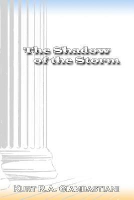 The Shadow of the Storm by Kurt R.A. Giambastiani